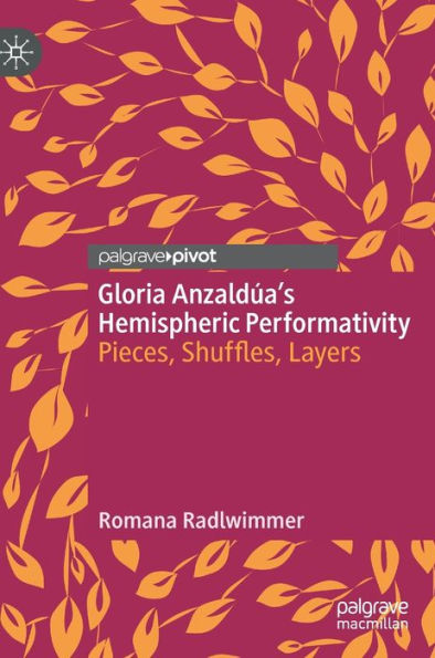 Gloria Anzaldúa's Hemispheric Performativity: Pieces, Shuffles, Layers