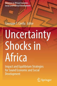 Title: Uncertainty Shocks in Africa: Impact and Equilibrium Strategies for Sound Economic and Social Development, Author: Giuseppe T. Cirella