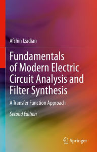 Title: Fundamentals of Modern Electric Circuit Analysis and Filter Synthesis: A Transfer Function Approach, Author: Afshin Izadian