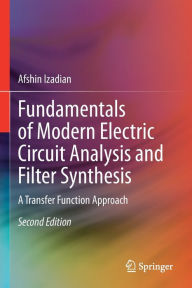 Title: Fundamentals of Modern Electric Circuit Analysis and Filter Synthesis: A Transfer Function Approach, Author: Afshin Izadian