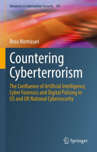 Title: Countering Cyberterrorism: The Confluence of Artificial Intelligence, Cyber Forensics and Digital Policing in US and UK National Cybersecurity, Author: Reza Montasari