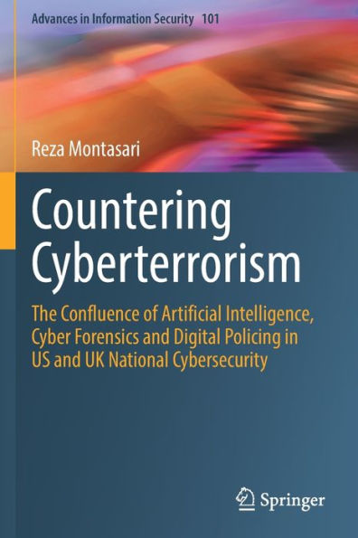 Countering Cyberterrorism: The Confluence of Artificial Intelligence, Cyber Forensics and Digital Policing US UK National Cybersecurity