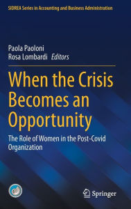 Title: When the Crisis Becomes an Opportunity: The Role of Women in the Post-Covid Organization, Author: Paola Paoloni