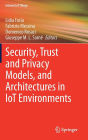 Security, Trust and Privacy Models, and Architectures in IoT Environments