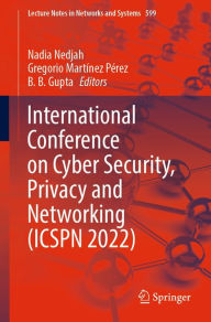 Title: International Conference on Cyber Security, Privacy and Networking (ICSPN 2022), Author: Nadia Nedjah