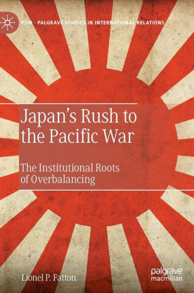 Japan's Rush to The Pacific War: Institutional Roots of Overbalancing