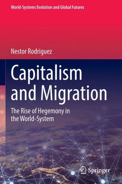 Capitalism and Migration: the Rise of Hegemony World-System