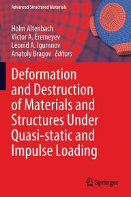 Title: Deformation and Destruction of Materials and Structures Under Quasi-static and Impulse Loading, Author: Holm Altenbach