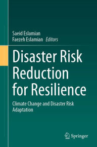 Title: Disaster Risk Reduction for Resilience: Climate Change and Disaster Risk Adaptation, Author: Saeid Eslamian