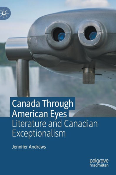 Canada Through American Eyes: Literature and Canadian Exceptionalism