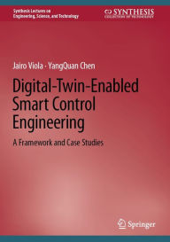 Title: Digital-Twin-Enabled Smart Control Engineering: A Framework and Case Studies, Author: Jairo Viola