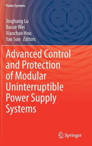 Title: Advanced Control and Protection of Modular Uninterruptible Power Supply Systems, Author: Jinghang Lu