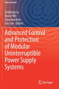 Title: Advanced Control and Protection of Modular Uninterruptible Power Supply Systems, Author: Jinghang Lu