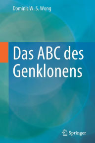 Title: Das ABC des Genklonens, Author: Dominic W. S. Wong