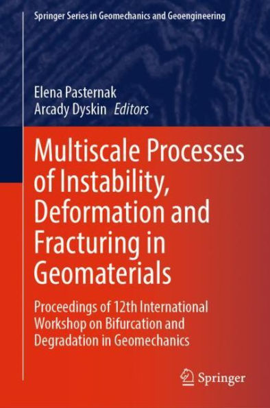 Multiscale Processes of Instability, Deformation and Fracturing Geomaterials: Proceedings 12th International Workshop on Bifurcation Degradation Geomechanics