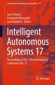 Title: Intelligent Autonomous Systems 17: Proceedings of the 17th International Conference IAS-17, Author: Ivan Petrovic