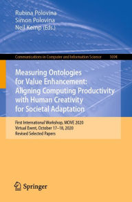 Title: Measuring Ontologies for Value Enhancement: Aligning Computing Productivity with Human Creativity for Societal Adaptation: First International Workshop, MOVE 2020, Virtual Event, October 17-18, 2020, Revised Selected Papers, Author: Rubina Polovina