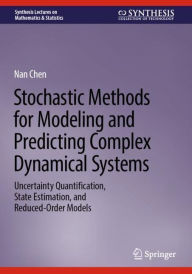 Title: Stochastic Methods for Modeling and Predicting Complex Dynamical Systems: Uncertainty Quantification, State Estimation, and Reduced-Order Models, Author: Nan Chen
