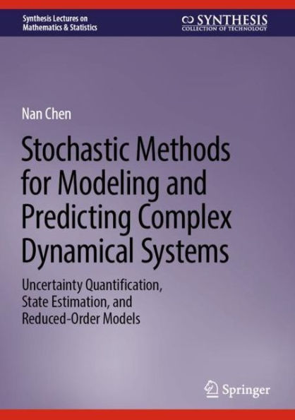 Stochastic Methods for Modeling and Predicting Complex Dynamical Systems: Uncertainty Quantification, State Estimation, Reduced-Order Models