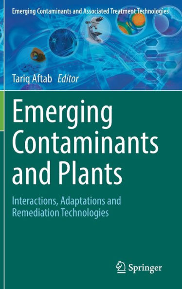 Emerging Contaminants and Plants: Interactions, Adaptations Remediation Technologies