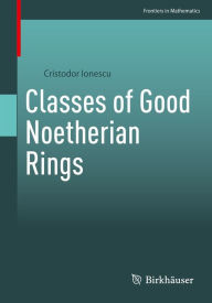 Title: Classes of Good Noetherian Rings, Author: Cristodor Ionescu