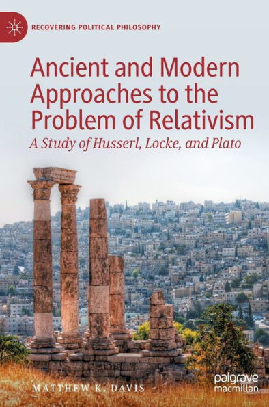 Ancient and Modern Approaches to the Problem of Relativism: A Study Husserl, Locke, Plato