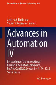 Title: Advances in Automation IV: Proceedings of the International Russian Automation Conference, RusAutoCon2022, September 4-10, 2022, Sochi, Russia, Author: Andrey A. Radionov