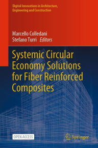 Title: Systemic Circular Economy Solutions for Fiber Reinforced Composites, Author: Marcello Colledani