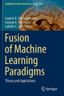 Fusion of Machine Learning Paradigms: Theory and Applications