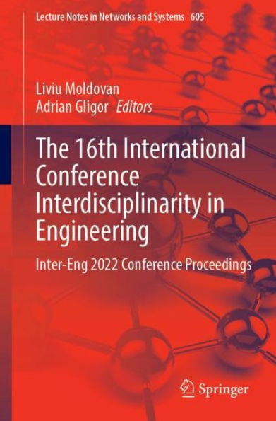 The 16th International Conference Interdisciplinarity Engineering: Inter-Eng 2022 Proceedings