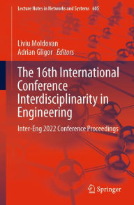 Title: The 16th International Conference Interdisciplinarity in Engineering: Inter-Eng 2022 Conference Proceedings, Author: Liviu Moldovan