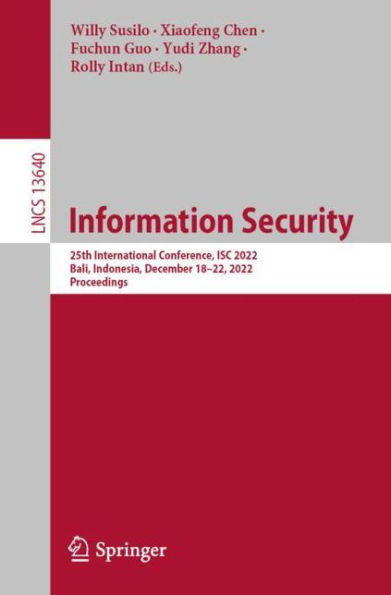 Information Security: 25th International Conference, ISC 2022, Bali, Indonesia, December 18-22, Proceedings