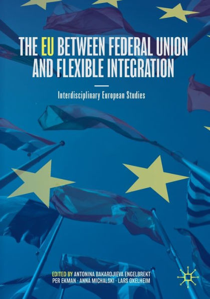 The EU between Federal Union and Flexible Integration: Interdisciplinary European Studies