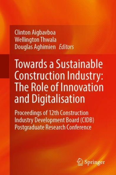 Towards a Sustainable Construction Industry: The Role of Innovation and Digitalisation: Proceedings 12th Industry Development Board (CIDB) Postgraduate Research Conference