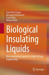 Title: Biological Insulating Liquids: New Insulating Liquids for High Voltage Engineering, Author: Ernst Peter Pagger