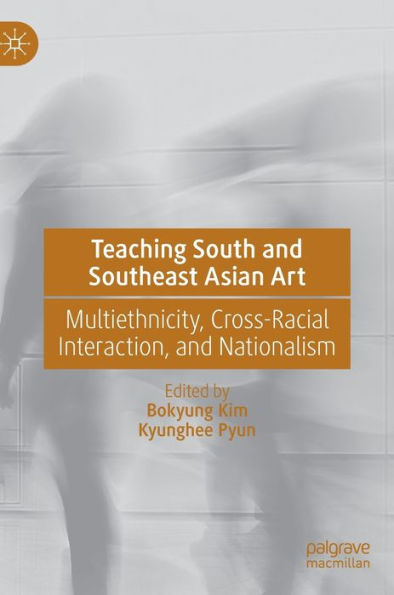 Teaching South and Southeast Asian Art: Multiethnicity, Cross-Racial Interaction, Nationalism
