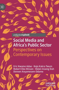 Title: Social Media and Africa's Public Sector: Perspectives on Contemporary Issues, Author: Eric Kwame Adae