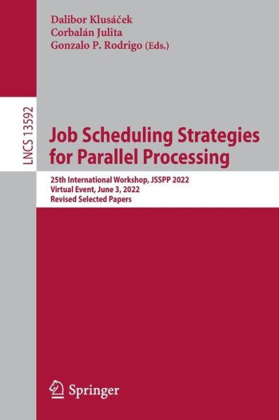 Job Scheduling Strategies for Parallel Processing: 25th International Workshop, JSSPP 2022, Virtual Event, June 3, Revised Selected Papers