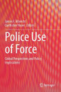 Police Use of Force: Global Perspectives and Policy Implications