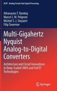 Title: Multi-Gigahertz Nyquist Analog-to-Digital Converters: Architecture and Circuit Innovations in Deep-Scaled CMOS and FinFET Technologies, Author: Athanasios T. Ramkaj