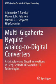 Title: Multi-Gigahertz Nyquist Analog-to-Digital Converters: Architecture and Circuit Innovations in Deep-Scaled CMOS and FinFET Technologies, Author: Athanasios T. Ramkaj