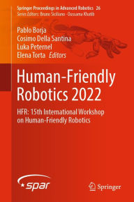 Title: Human-Friendly Robotics 2022: HFR: 15th International Workshop on Human-Friendly Robotics, Author: Pablo Borja