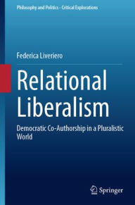 Title: Relational Liberalism: Democratic Co-Authorship in a Pluralistic World, Author: Federica Liveriero