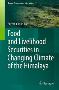 Title: Food and Livelihood Securities in Changing Climate of the Himalaya, Author: Suresh Chand Rai