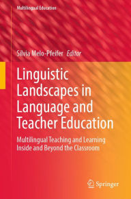 Title: Linguistic Landscapes in Language and Teacher Education: Multilingual Teaching and Learning Inside and Beyond the Classroom, Author: Sïlvia Melo-Pfeifer