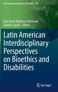 Title: Latin American Interdisciplinary Perspectives on Bioethics and Disabilities, Author: Ana Paula Barbosa-Fohrmann