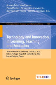 Title: Technology and Innovation in Learning, Teaching and Education: Third International Conference, TECH-EDU 2022, Lisbon, Portugal, August 31-September 2, 2022, Revised Selected Papers, Author: Arsénio Reis