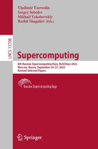 Title: Supercomputing: 8th Russian Supercomputing Days, RuSCDays 2022, Moscow, Russia, September 26-27, 2022, Revised Selected Papers, Author: Vladimir Voevodin