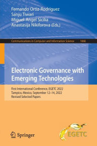 Title: Electronic Governance with Emerging Technologies: First International Conference, EGETC 2022, Tampico, Mexico, September 12-14, 2022, Revised Selected Papers, Author: Fernando Ortiz-Rodríguez