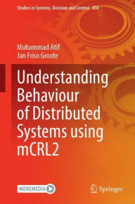 Title: Understanding Behaviour of Distributed Systems Using mCRL2, Author: Muhammad Atif